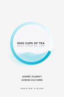 1000 Cups of Tea: Gospel Fluency Across Cultures 1735604208 Book Cover