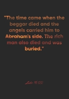 Luke 16:22 Notebook: "The time came when the beggar died and the angels carried him to Abraham's side. The rich man also died and was buried.": Luke ... Christian Journal/Diary Gift, Doodle Present 1678954012 Book Cover