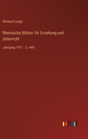 Rheinische Blätter für Erziehung und Unterricht: Jahrgang 1871 - 3. Heft 3386428444 Book Cover