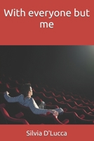 With everyone but me B0BVT8PZ93 Book Cover