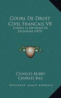 Cours De Droit Civil Francais V8: D'Apres La Methode De Zachariae (1879) 1168157579 Book Cover