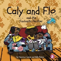 Caly and Flo and the Fantastic Feather 1789264758 Book Cover
