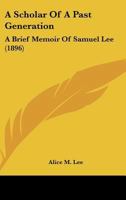 A Scholar of a Past Generation: A Brief Memoir of Samuel Lee ... 116489997X Book Cover