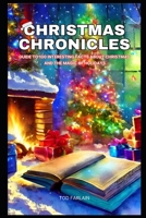 Christmas Chronicles: Guide to 100 Interesting Facts about Christmas and the Magic of Holidays B0CQG1CP3J Book Cover