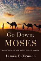 Go Down, Moses: Book Four in the Appalachian Series 0996818448 Book Cover