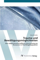 Trauma und Bewältigungsmöglichkeiten: Eine subjektwissenschaftliche Untersuchung von Ressourcen in Flüchtlingsbiographien 3639429478 Book Cover