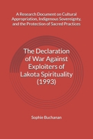 The Declaration of War Against Exploiters of Lakota Spirituality (1993): A Research Document on Cultural Appropriation, Indigenous Sovereignty, and the Protection of Sacred Practices 1919522980 Book Cover