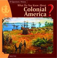 What Do You Know about Colonial America? 140424185X Book Cover