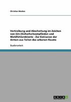 Vertreibung und Abschottung im Zeichen von (Un-)Sicherheitsempfinden und Wohlf�hlambiente - Zur Exklusion der Armen aus Teilen des urbanen Raums 3638863263 Book Cover