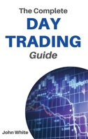 The Complete Day Trading Guide - 2 Books in 1: Take the First Steps to Become a Professional Trader and Learn the Secret Trading Strategies Wall Street Does Not Want You to Use 1803255498 Book Cover