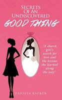 Secrets of an Undiscovered Good Thing: A Church Girl's Search for Love and the Lessons She Learned Along the Way 0997006005 Book Cover