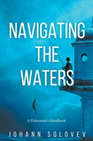 Navigating The Waters A Fisherman's Handbook B0C7YKDF6H Book Cover