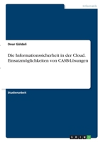 Die Informationssicherheit in der Cloud. Einsatzm�glichkeiten von CASB-L�sungen 3346408043 Book Cover