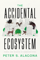 The Accidental Ecosystem: People and Wildlife in American Cities 0520386310 Book Cover