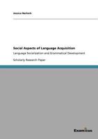 Social Aspects of Language Acquisition - Language Socialization and Grammatical Development 3656994404 Book Cover