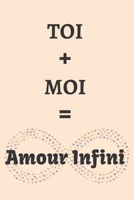 TOI + MOI = Amour Infini: Cadeau original pour la Saint Valentin, Mariage... pour elle ou pour lui - Pour messages romantiques, pour messages d'amour... - Carnet de notes � remplir avec pages lign�es  1657688410 Book Cover