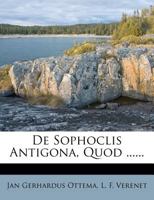 De Sophoclis Antigona, Quod ...... 1275228232 Book Cover