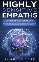 Highly Sensitive Empaths: Empath Healing Made Easy. The Practical Survival Guide for Beginners to Psychic Development. How to Stop Absorbing Negative ... Setting Boundaries, and Manage Your Emotions. 1801698988 Book Cover