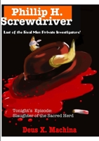 Phillip H. Screwdriver, Last of the Real Men Private Investigators 1304764613 Book Cover