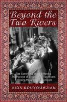 Beyond the Two Rivers: The Continuing Story of Mannig the Heroine of Between the Two Rivers Following the Armenian Genocide 1603811516 Book Cover