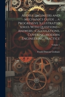 Audels Engineers and Mechanics Guide ... a Progressive Illustrated Series With Questions--answers--calculations, Covering Modern Engineering Practice; Volume 1 1021794090 Book Cover