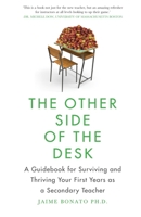 The Other Side of the Desk: A Guidebook for Surviving and Thriving Your First Years as a Secondary Teacher 1954108052 Book Cover