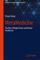 MetaMedicine: The Rise of Digital Twins and Virtual Healthcare (Healthcare Technology and Innovation) 9819202477 Book Cover
