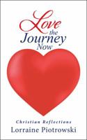 Love the Journey Now: Christian Reflections 1512796352 Book Cover