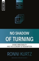 No Shadow of Turning: Divine Immutability and the Economy of Redemption 1527109135 Book Cover