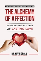 The Alchemy of Affection: Unveiling the Mysteries of Lasting Love: 1088141641 Book Cover