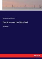 The Broom of the War-God a Novel, Vol. 43 (Classic Reprint) 1017521956 Book Cover