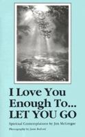 I Love You Enough to Let You Go 0940549050 Book Cover