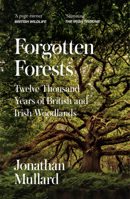 Forgotten Forests Pb: Twelve Thousand Years of British and Irish Woodlands 0008561087 Book Cover