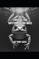 Frog at the bottom of the well B0DXC12WSZ Book Cover