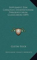 Supplement Zum Catalogus Dissertationum Philologicarum Classicarum (1899) 1160720657 Book Cover