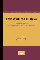Education for Nursing: a History of the University of Minnesota School 0816672415 Book Cover