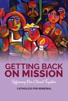 Getting Back on Mission: Reforming our Church Together 1925009653 Book Cover