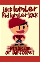 Jack Lumber: Kid Lumberjack!: Protector of the forest B087SJ2XNQ Book Cover