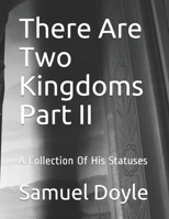 There Are Two Kingdoms Part II: A Collection Of His Statuses B08T48JD35 Book Cover