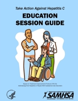 Take Action Against Hepatitis C - Education Session Guide 1365726215 Book Cover