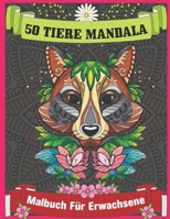 50 Tiere Mandala Malbuch für Erwachsene: Malbuch für Erwachsene mit Mandala-Tieren. Stressreduzierende Tiermotive mit Löwen, Pferden, Tigern, Elefanten, Eulen, Bären B08KQFNNC4 Book Cover