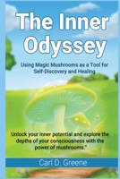 The Inner Odyssey: Using Magic Mushrooms as a Tool for Self-Discovery and Healing 1312470305 Book Cover