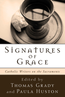 Signatures of Grace: Catholic Writers on the Sacraments 0525945334 Book Cover