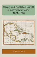 Slavery and Plantation Growth in Antebellum Florida, 1821-1860 1947372629 Book Cover