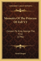 Memoirs Of The Princess Of Zell V2: Consort To King George The First 1104191539 Book Cover