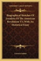 Biographical Sketches of Loyalists of the American Revolution V1; With an Historical Essay 1162975407 Book Cover