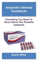 AMPICILLIN ULTIMATE GUIDEBOOK: Everything You Need To Know About This Powerful Antibiotic B0FCSJC2PY Book Cover