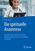 Die spirituelle Anamnese: Leitfaden für Ärztinnen und Ärzte, Medizinstudierende und Gesundheitsfachkräfte (German Edition) 3662741032 Book Cover