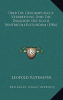 Uber Die Geographische Verbreitung Und Die Diagnose Des Ulcus Ventriculi Rotundum (1906) 116028735X Book Cover