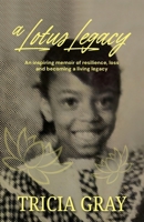 A Lotus Legacy: An inspiring memoir of resilience, loss, and becoming a living legacy B0HBRDBW66 Book Cover